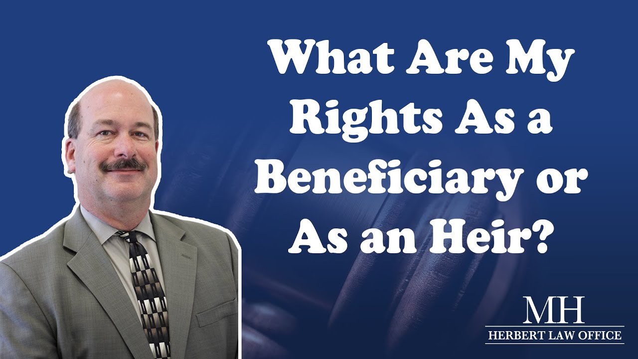 What are my Rights as a Beneficiary or as an Heir?