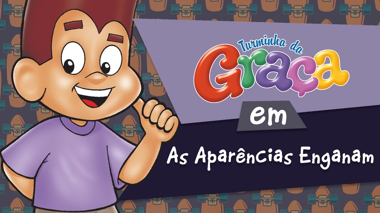 Turminha da Graça - As Aparências Enganam