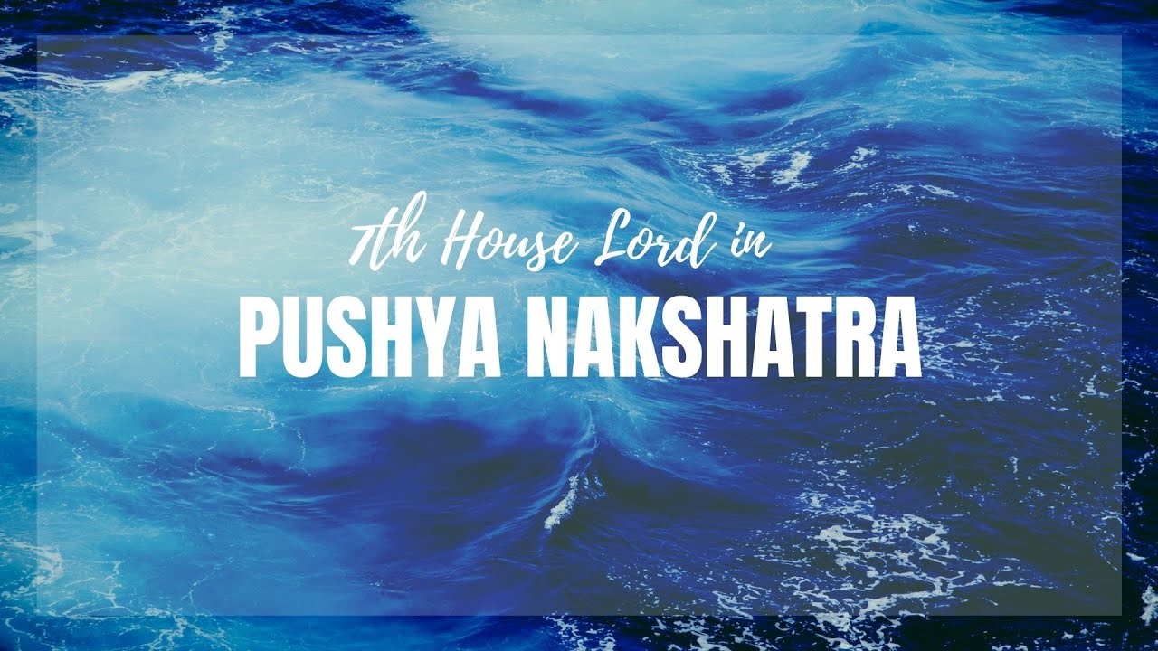 7th House Lord in Pushya Nakshatra - Personality traits, Strength & Weakness of your Spouse