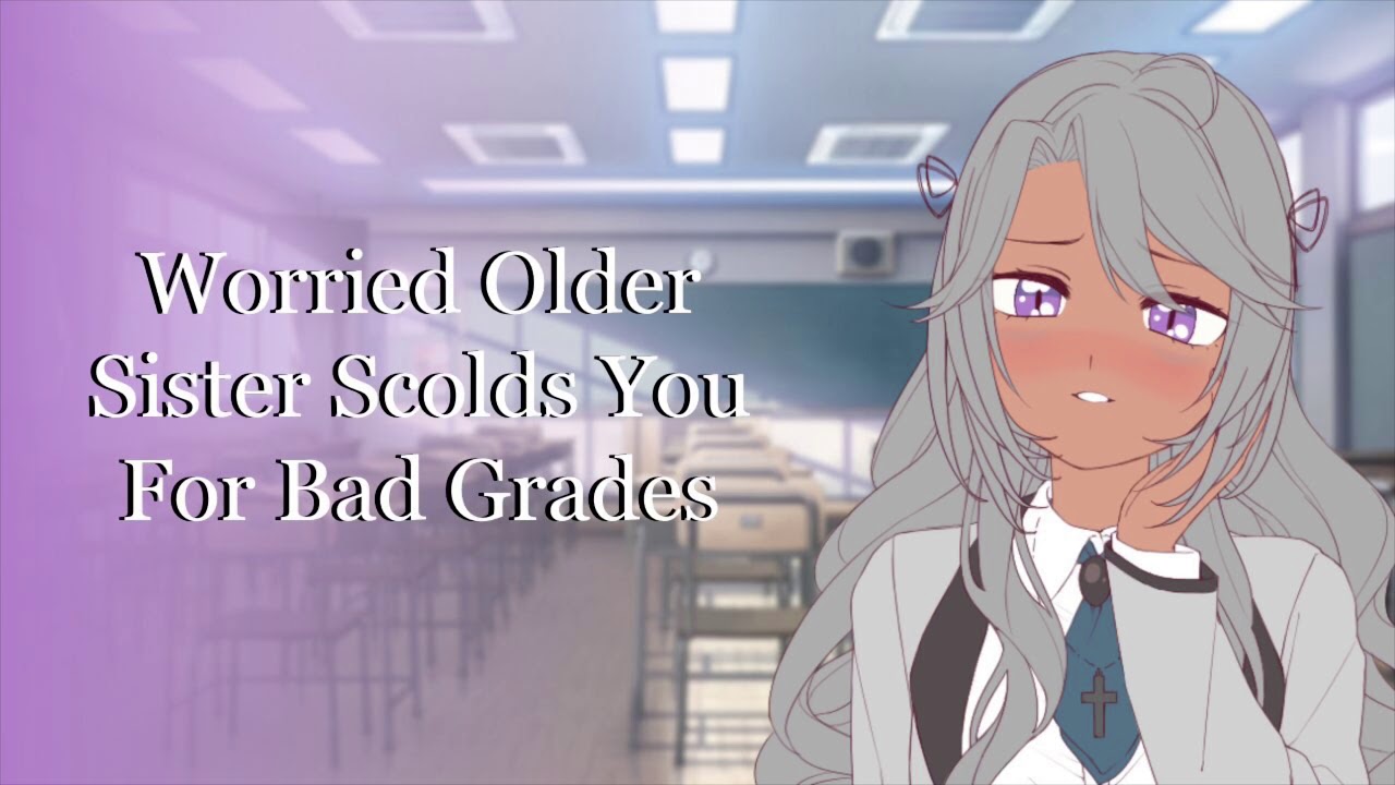 Worried Older Sister Scolds You For Low Grades