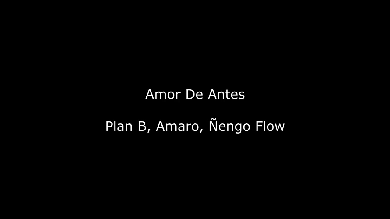 Amor de antes ( Plan b - Amaro - Ñengo flow ) Letra