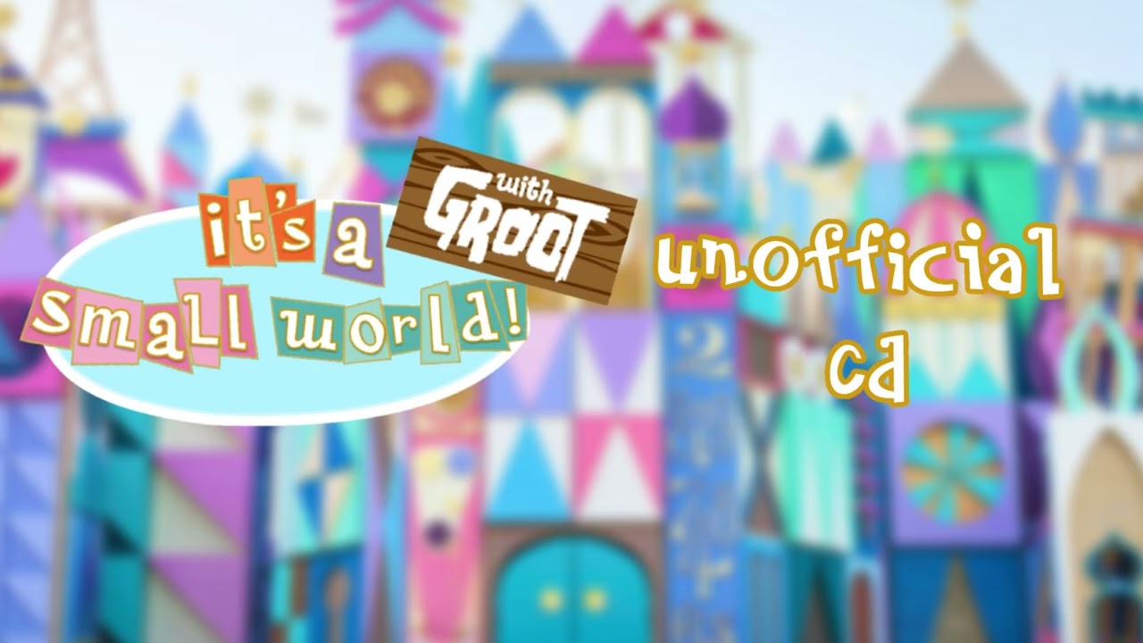 (Unofficial) “it’s a small world” with Groot CD
