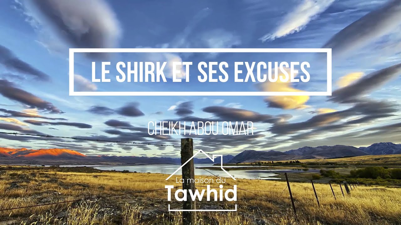 Le Shirk et Ses Excuses / Cheikh Abou Omar