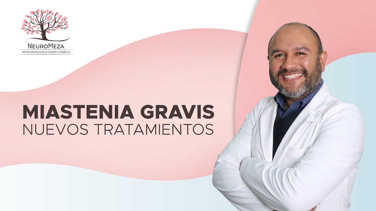 MIASTENIA GRAVIS  Nuevos Tratamientos  con el Dr. Alfonso Meza