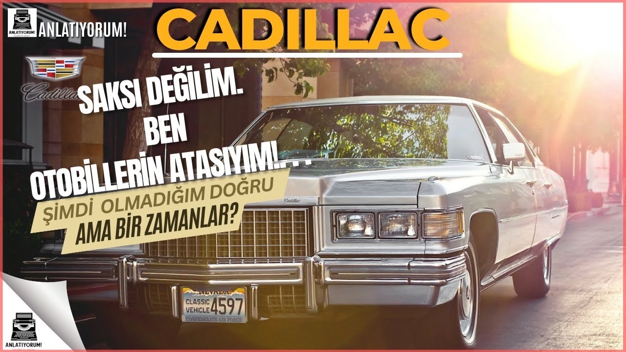 Cadillac'ın Tarihi: Amerikan Otomobil Pazarını Domine Ederken Birden Her şey Neden Tersine Dündü?