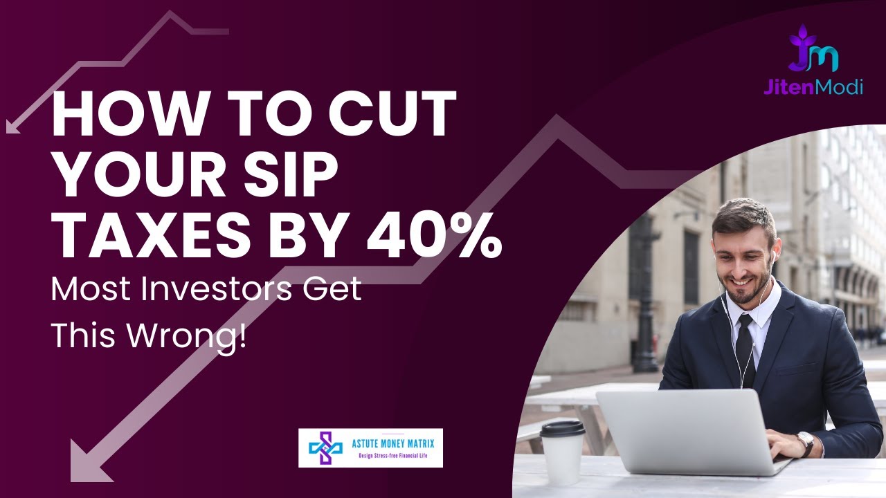 How to Cut Your SIP Taxes by 40% Most Investors Get This Wrong!
