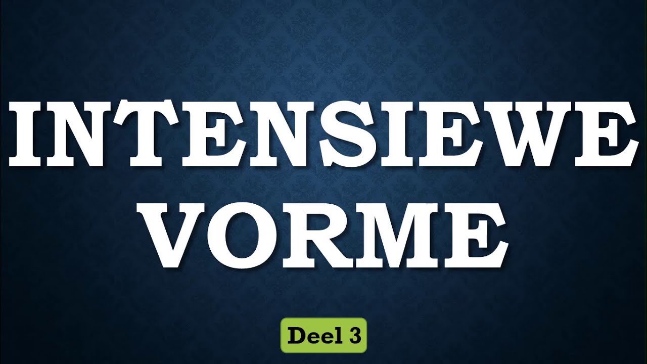 INTENSIEWE VORME - DEEL 3