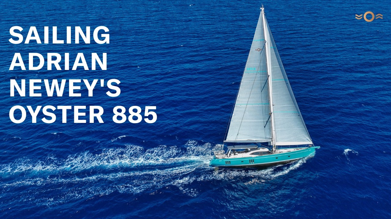Adrian Newey's Oyster 885 Sailing the Med | Oyster Yachts