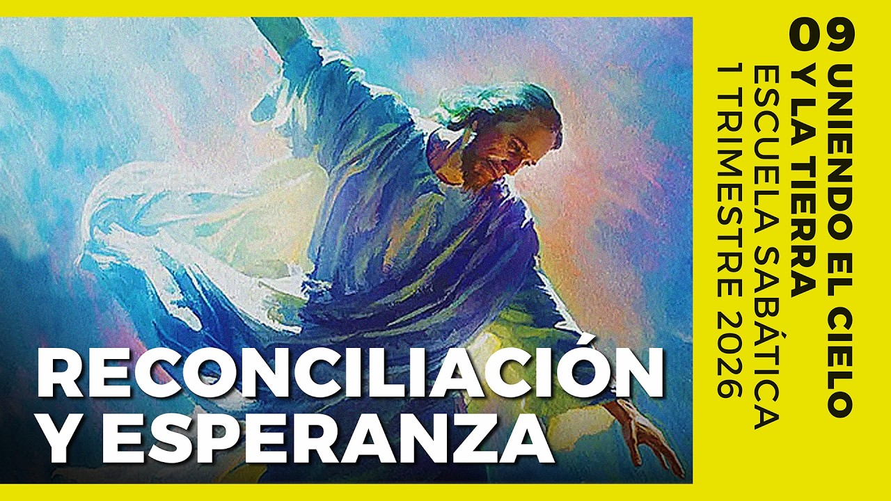 Escuela Sabática - RECONCILIACIÓN y ESPERANZA | Lección 09