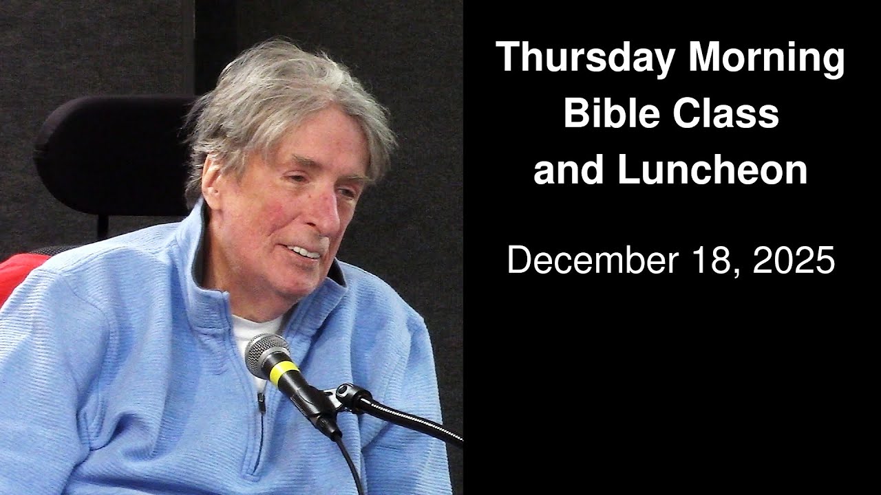 December 18, 2025 (Thursday Morning Bible Class)