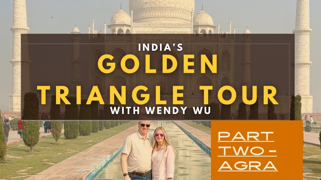 India’s Golden Triangle Tour with Wendy Wu - part 2, Agra