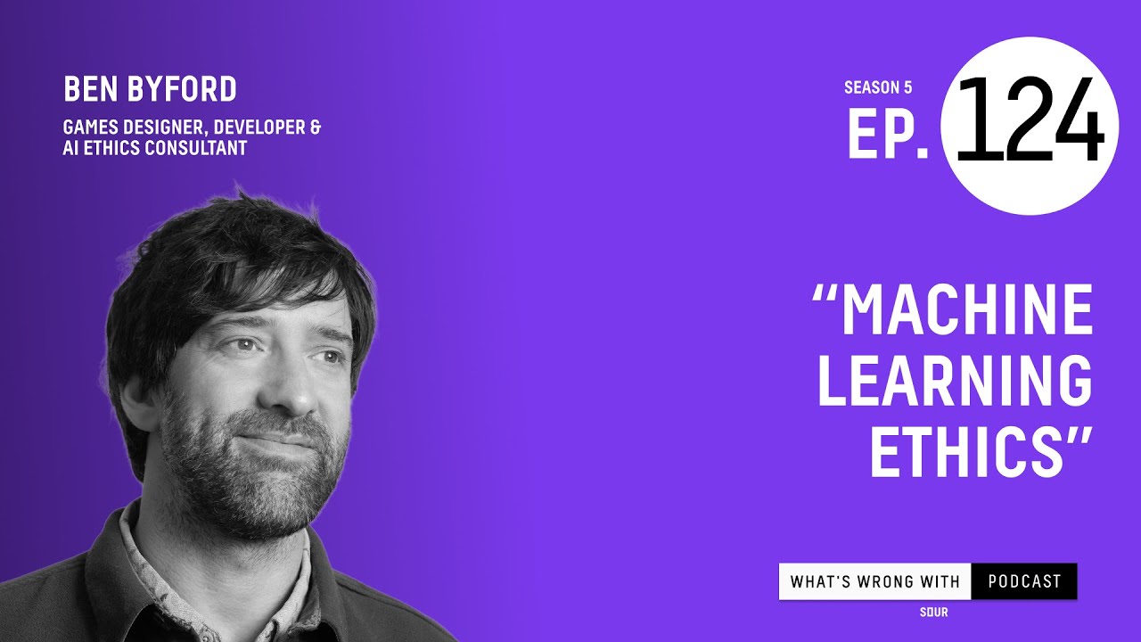 “Machine Learning Ethics” ft. Ben Byford