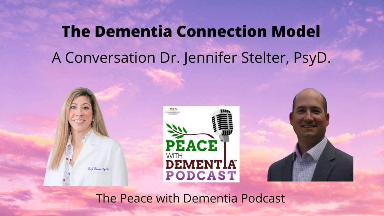 The Peace with Dementia Podcast: Dementia Connection Model with Dr. Jennifer Stelter, PsyD.