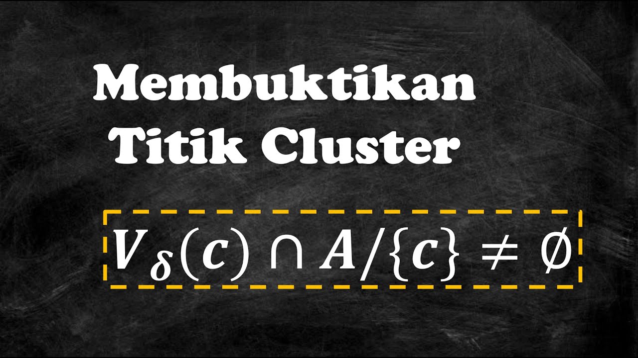 Analisis Real: Cara Membuktikan Titik Cluster (Titik Limit)