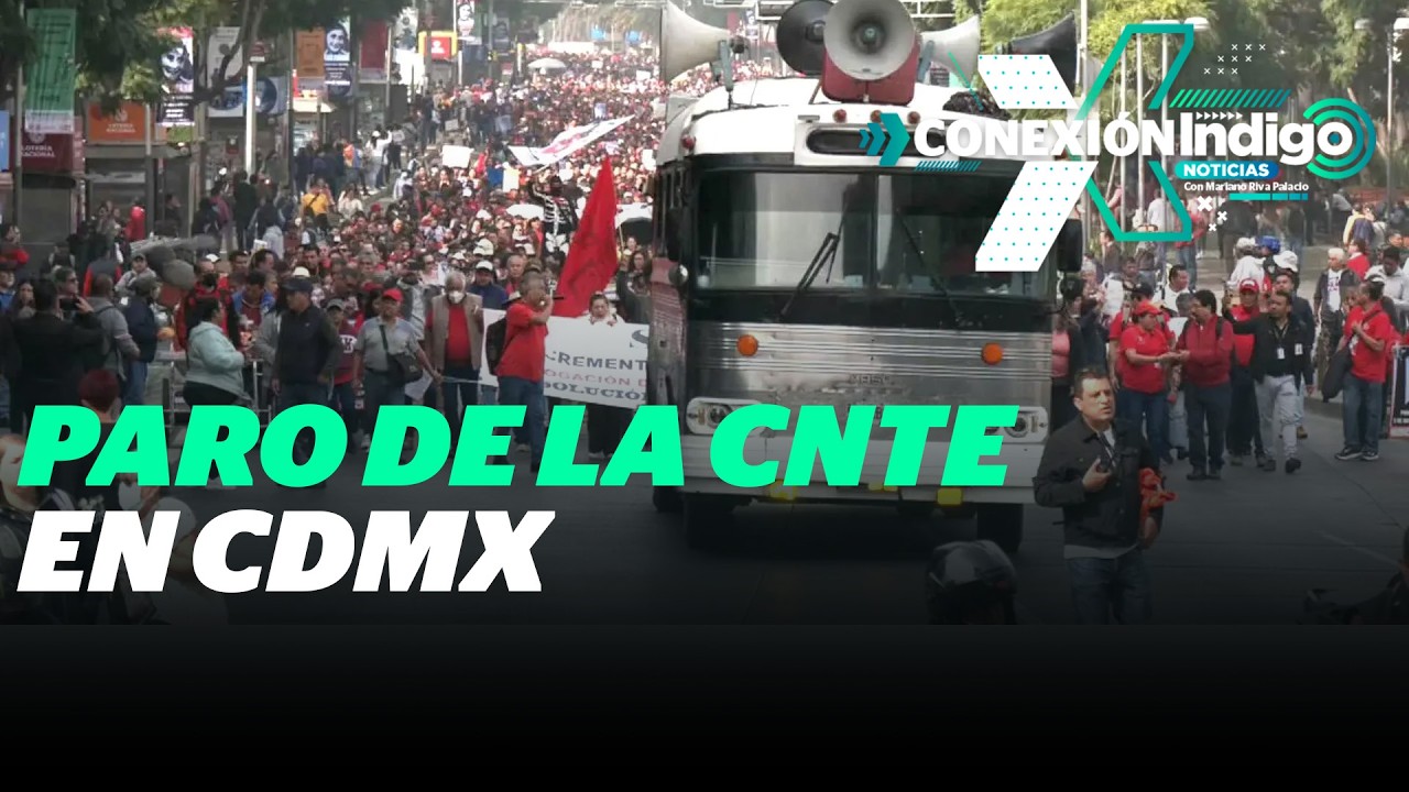 CNTE inicia paro en CDMX y advierte con protestas durante el torneo mundialista | Reporte Indigo