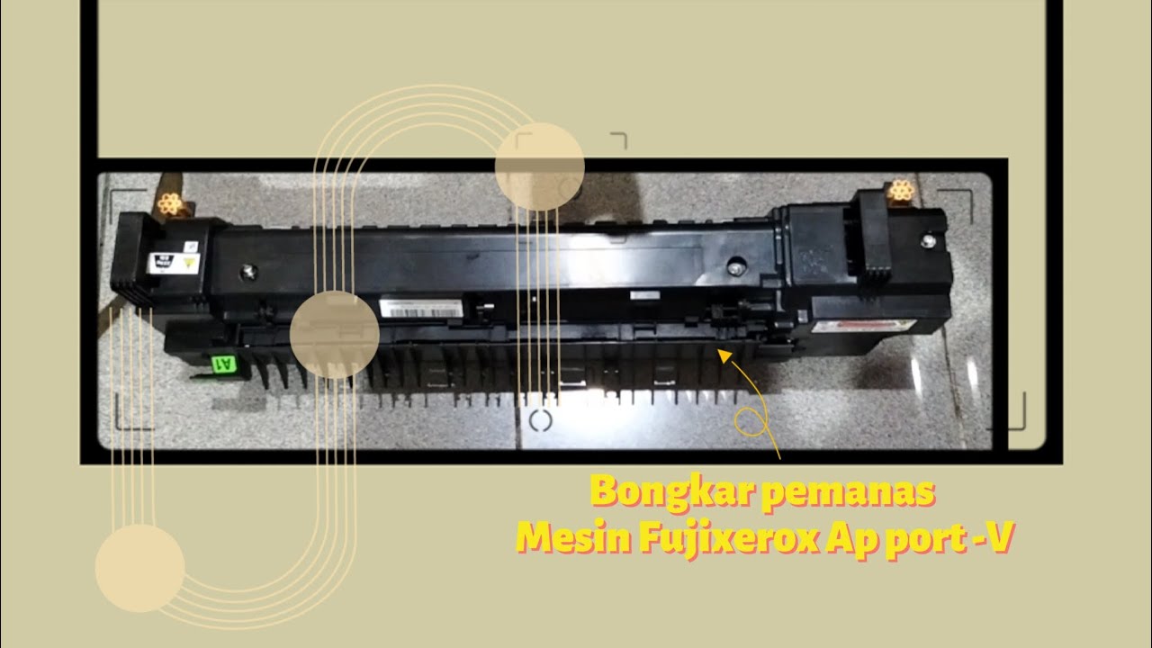 Tutorial Bongkar Pemanas Mesin Fuji Xerox Apeos Port- V
