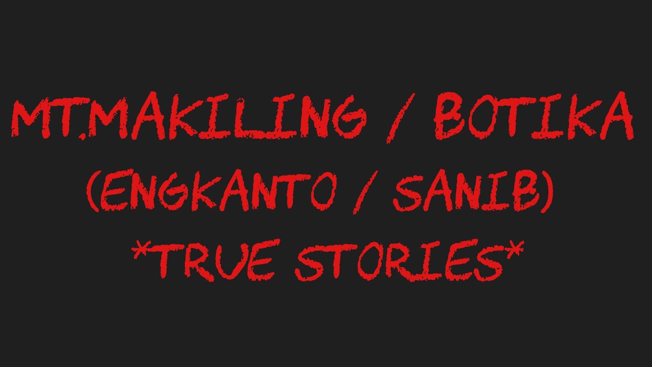 MT.MAKILING / BOTIKA (Engkanto / Sanib) *True Stories*