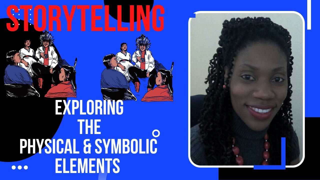 STORYTELLING- Its Physical And Symbolic Elements- All You Need to Know | Dorraine Reid