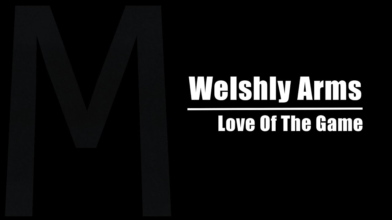Welshly Arms - Love Of The Game (lyrics)