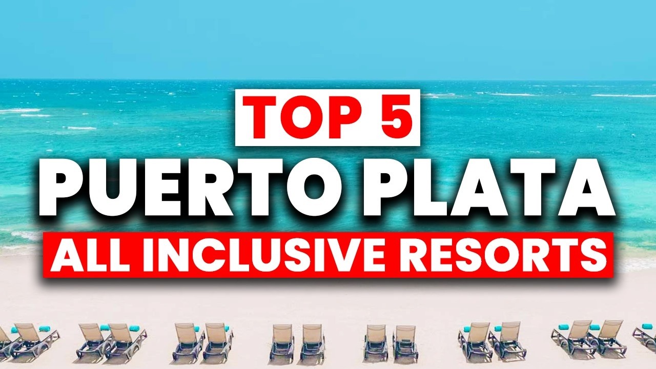 Top 5 BEST All Inclusive Resorts in Puerto Plata, Dominican Republic 2025