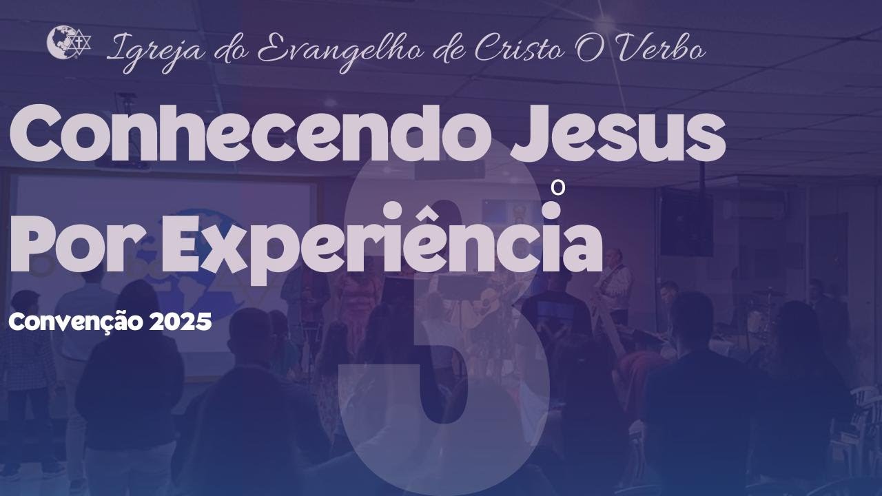 Convenção 2025 I Conhecendo Jesus Por Experiência / Serviço Convenção