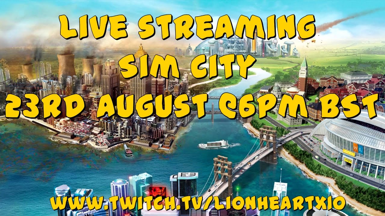 Live Streaming Sim City: Saturday 23rd August @6pm BST