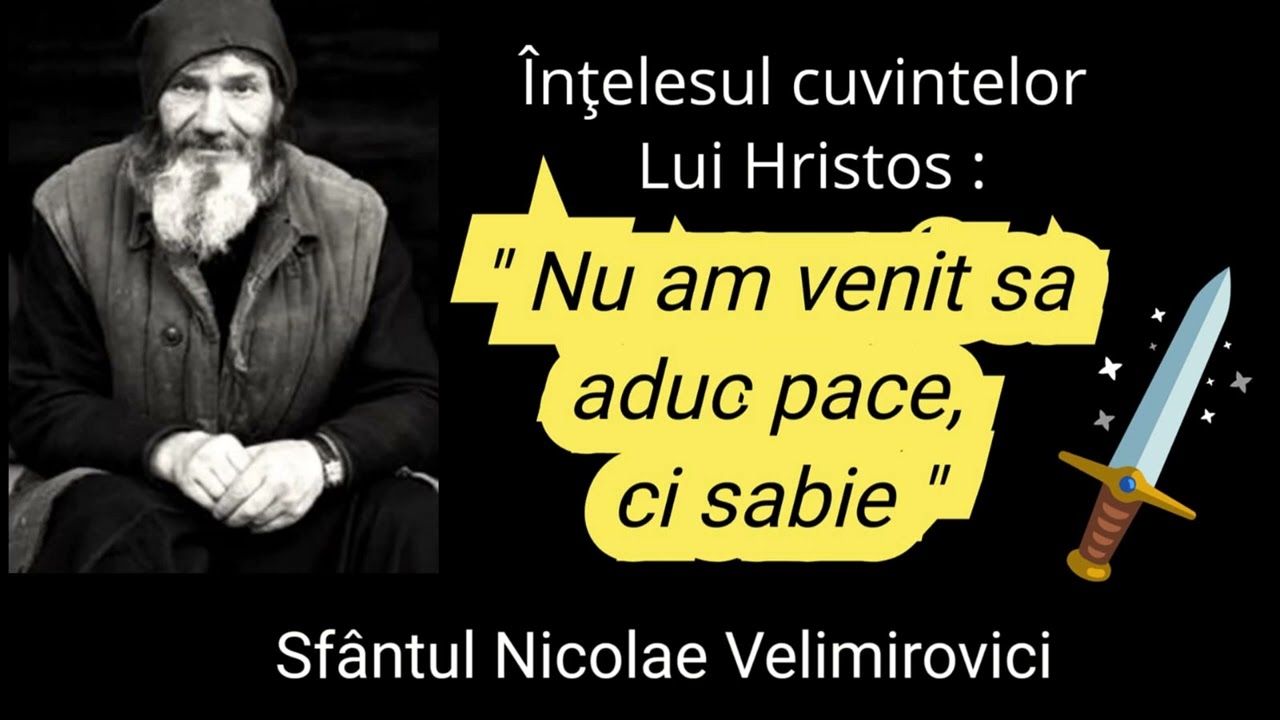 Intelesul cuvintelor lui Hristos - Nu am venit sa aduc pace, ci sabie - Sfantul Nicolae Velimirovici