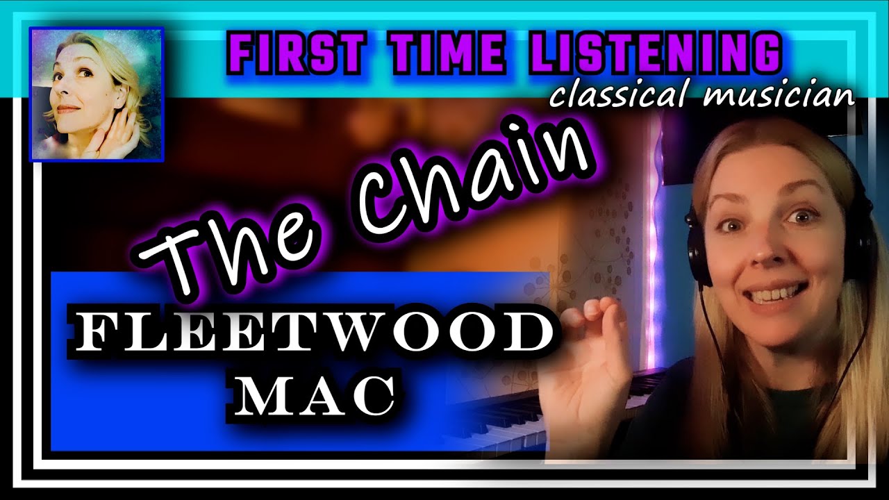 Classical musician reacts -- THE CHAIN -- Fleetwood Mac -- FIRST TIME LISTENING -- *what energy!*