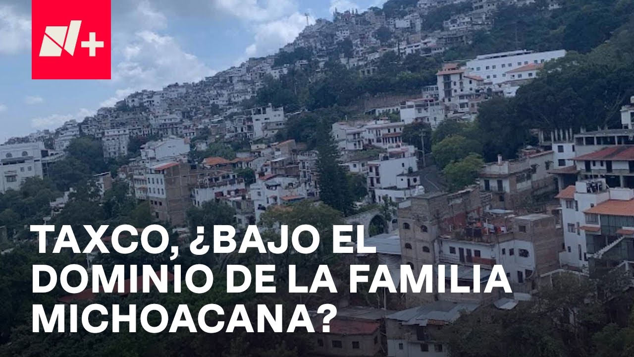 Taxco, Guerrero, el pueblo mágico en manos de La Familia Michoacana - En Punto