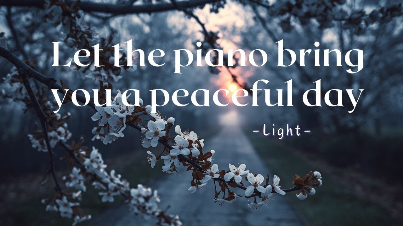 Light – Peaceful Piano Music for Relaxation, Calm Focus & a Good Day 🍃🎹
