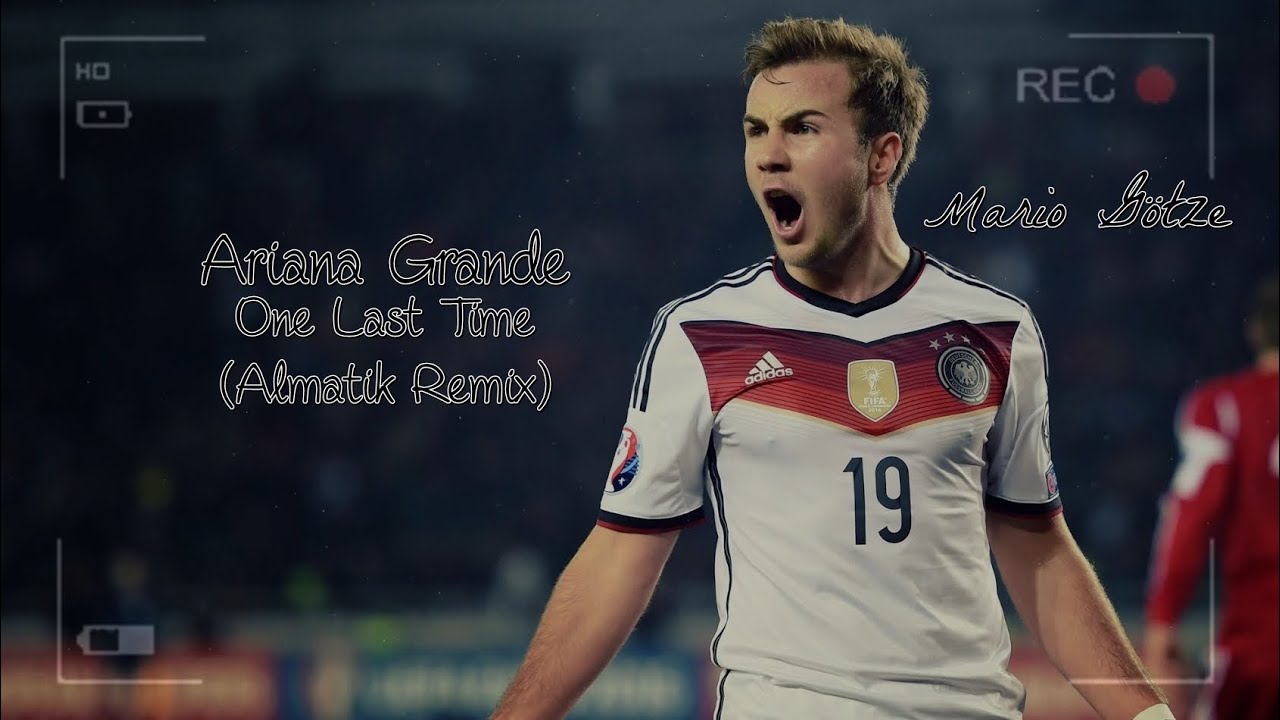 Ariana Grande - One Last Time (Almatik Remix) [Mario Götze Edition]