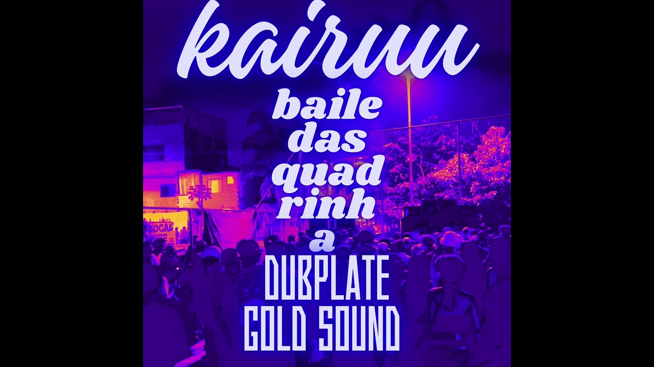 Kairuu - Baile Das Quadrinha ( Dubplate Gold Sound )