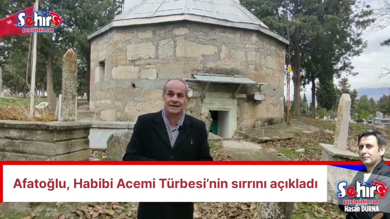 Afatoğlu, Habibi Acemi T&uuml;rbesi&rsquo;nin sırrını a&ccedil;ıkladı