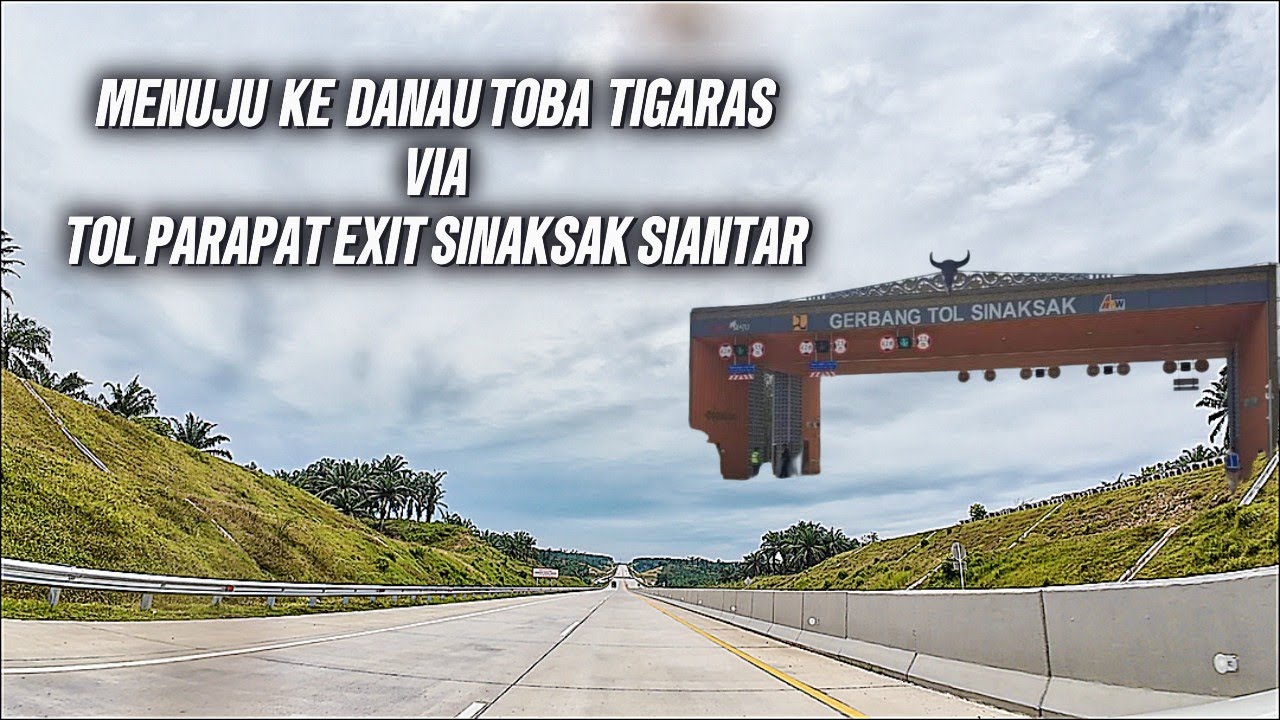 Mencoba Tol Parapat Menuju Danau Toba Tigaras via Exit  Tol Siantar Sinaksak | #campingtrip