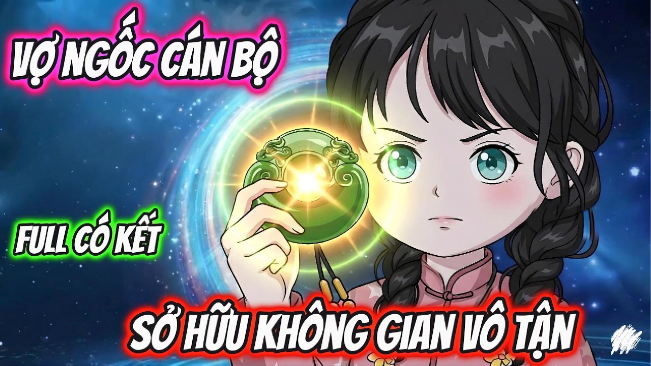 Full C&oacute; Kết | Vợ Ngốc C&aacute;n Bộ Sở Hữu Kh&ocirc;ng Gian V&ocirc; Tận | AD Review