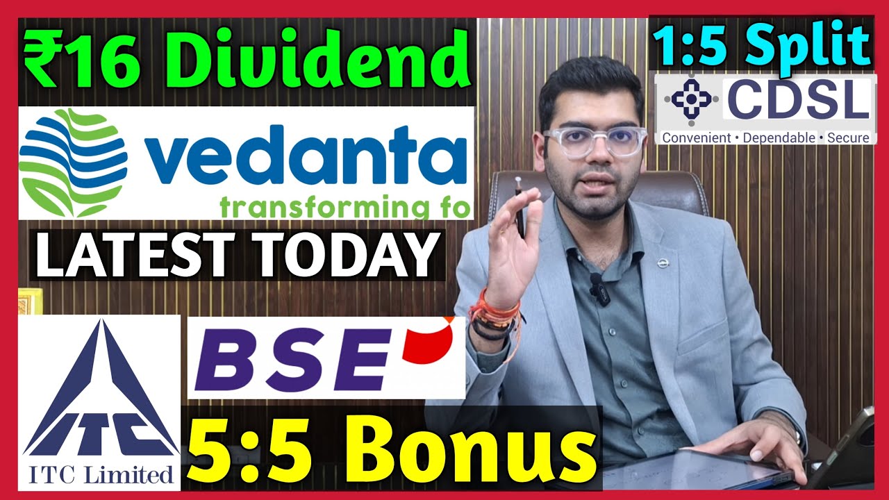 Vedanta, BSE, CDSL, ITC Stocks Declared Dividend, Bonus & Split