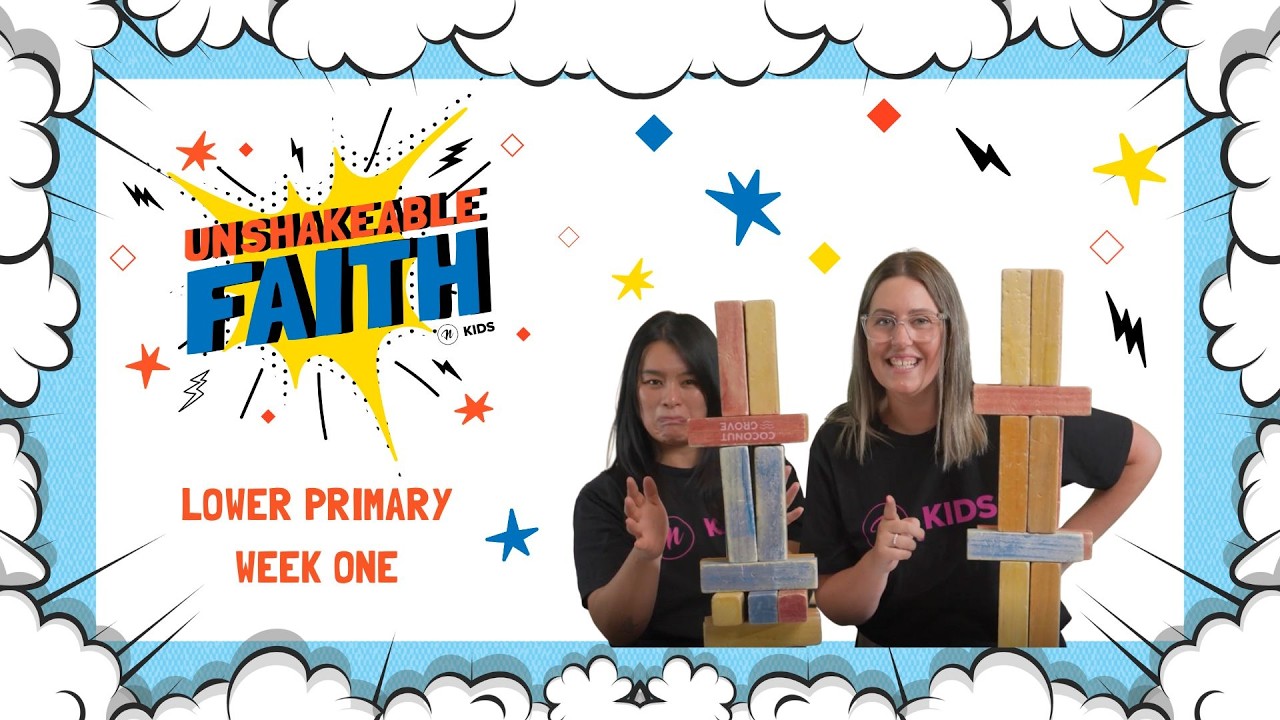[UNSHAKEABLE FAITH] WEEK ONE - LOWER PRIMARY