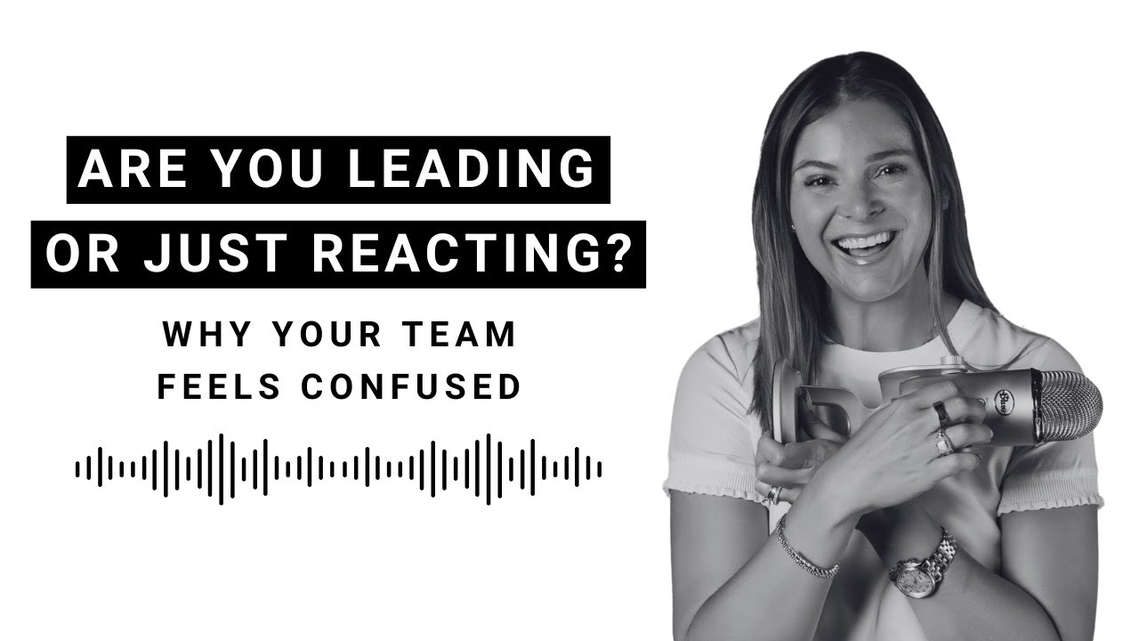 Are You Leading or Just Reacting? Why Your Team Feels Confused