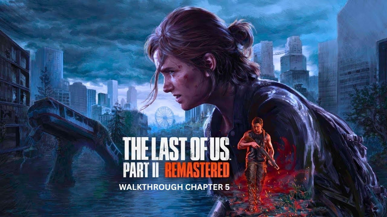 Last of us part 2 Remastered - PC Walkthrough chapter 5