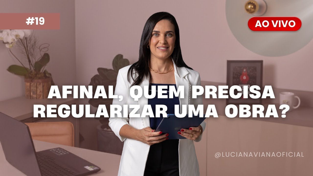 Live #019 – Afinal, quem precisa regularizar uma obra?