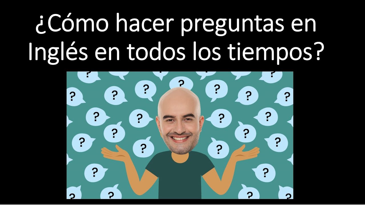 C&oacute;mo hacer CUALQUIER PREGUNTA en INGL&Eacute;S / desde el Verbo To Be hasta Indiect Questions.