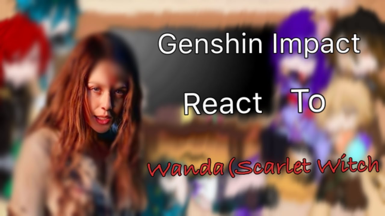 GENSHIN IMPACT REACT TO SCARLET WITCH |GACHALCLUBVN | Makoto ☪
