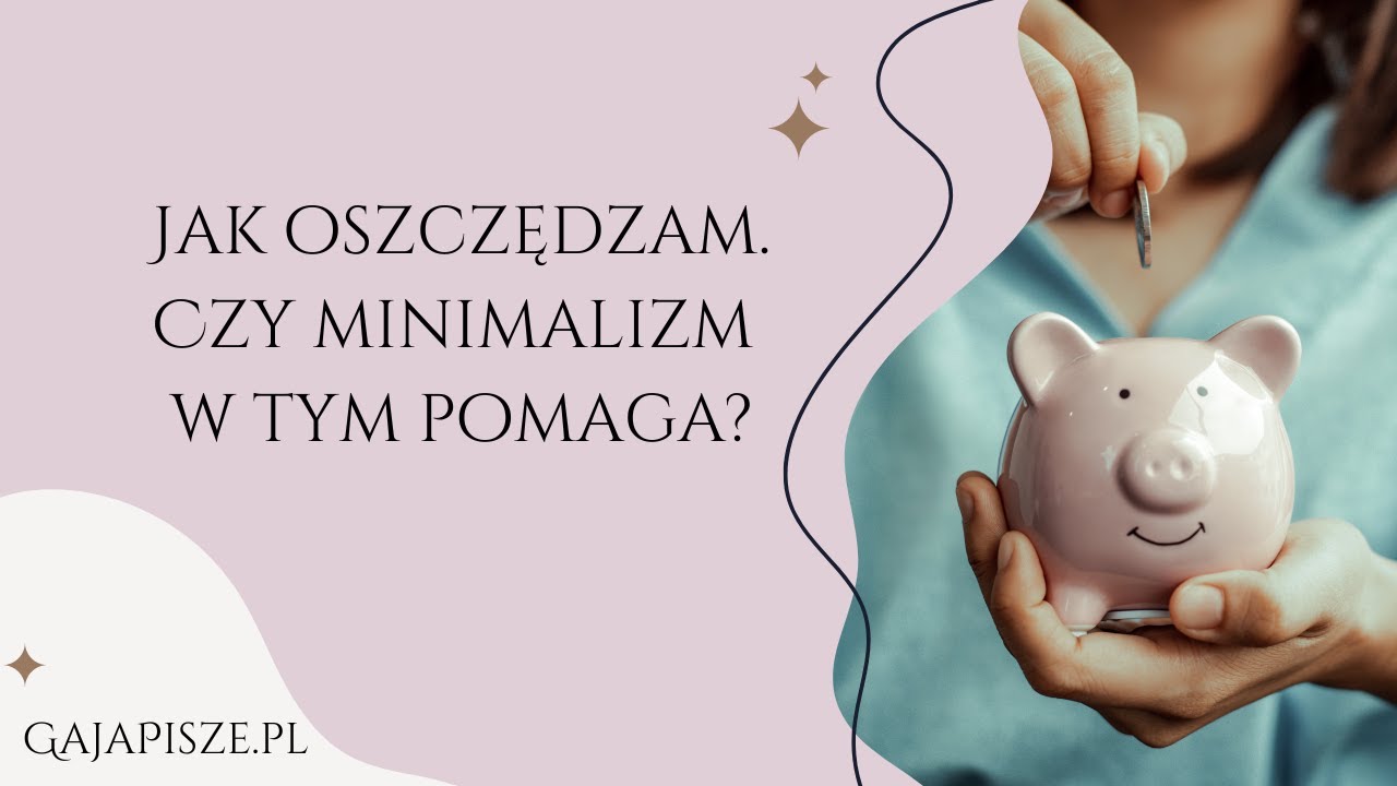💸💸💸Jak oszczędzam. Czy minimalizm w tym pomaga?