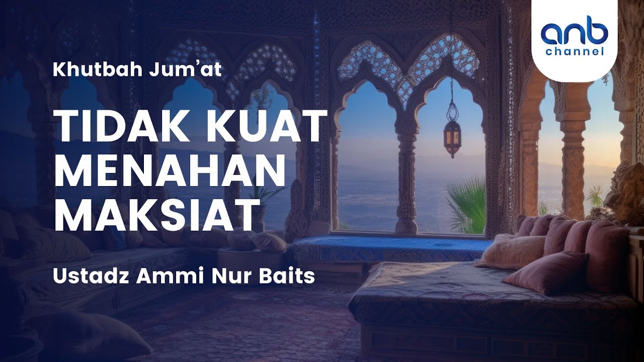Khutbah Jum'at | Tidak Kuat Menahan Maksiat | Ustadz Ammi Nur Baits