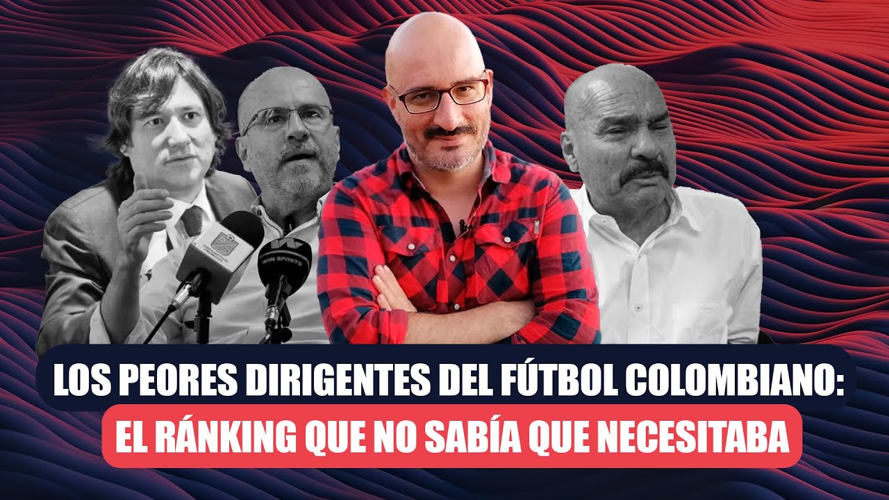 Los peores dirigentes del fútbol colombiano: el ránking que no sabía que necesitaba