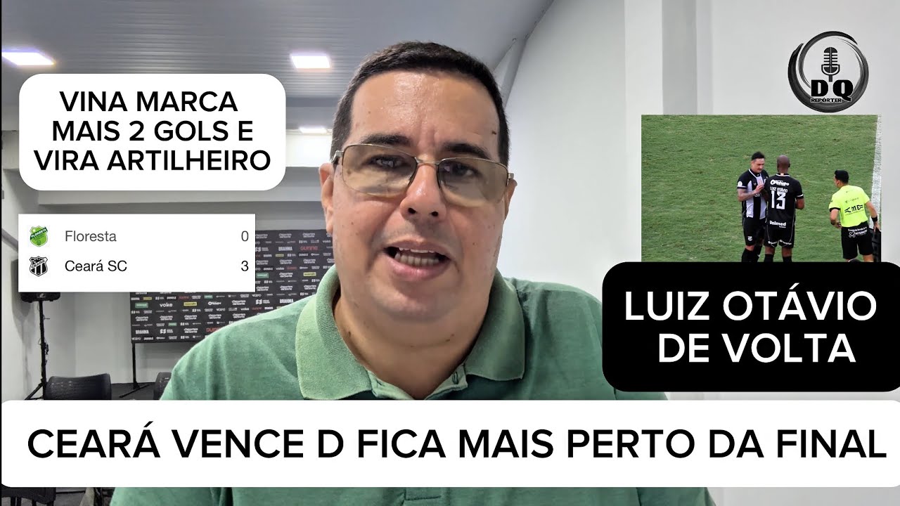CEARÁ FAZ 3X0 NO FLORESTA E FICA PERTO DAS FINAIS  - VINA VIRA ARTILHEIRO - LUIZ OTÁVIO RETORNA