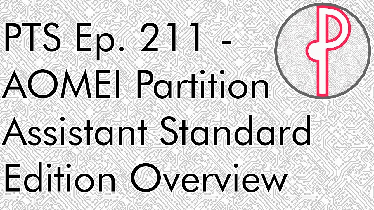 PTS Ep. 211 - AOMEI Partition Assistant Standard Edition Overview