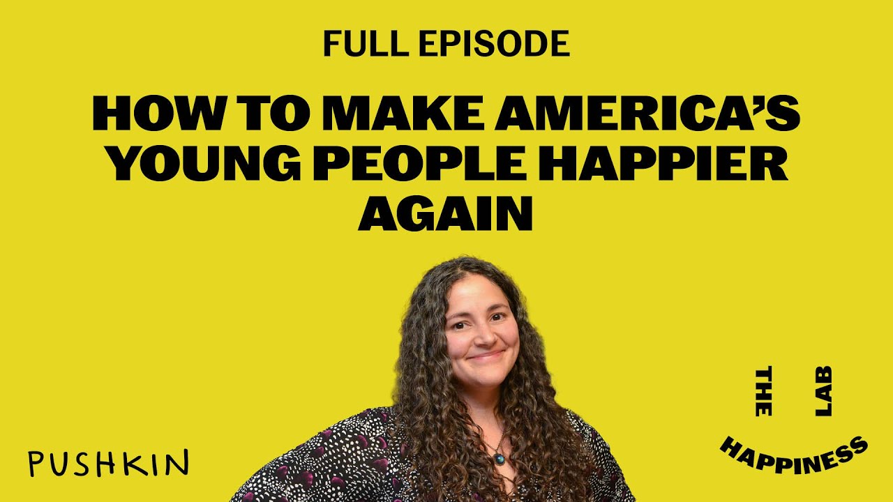 How to Make America's Young People Happier Again | The Happiness Lab | Dr. Laurie Santos