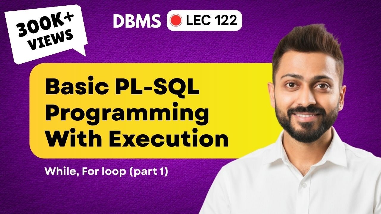 Lec-109: Basic PL-SQL Programming(While, For Loop) With Execution | Part-2