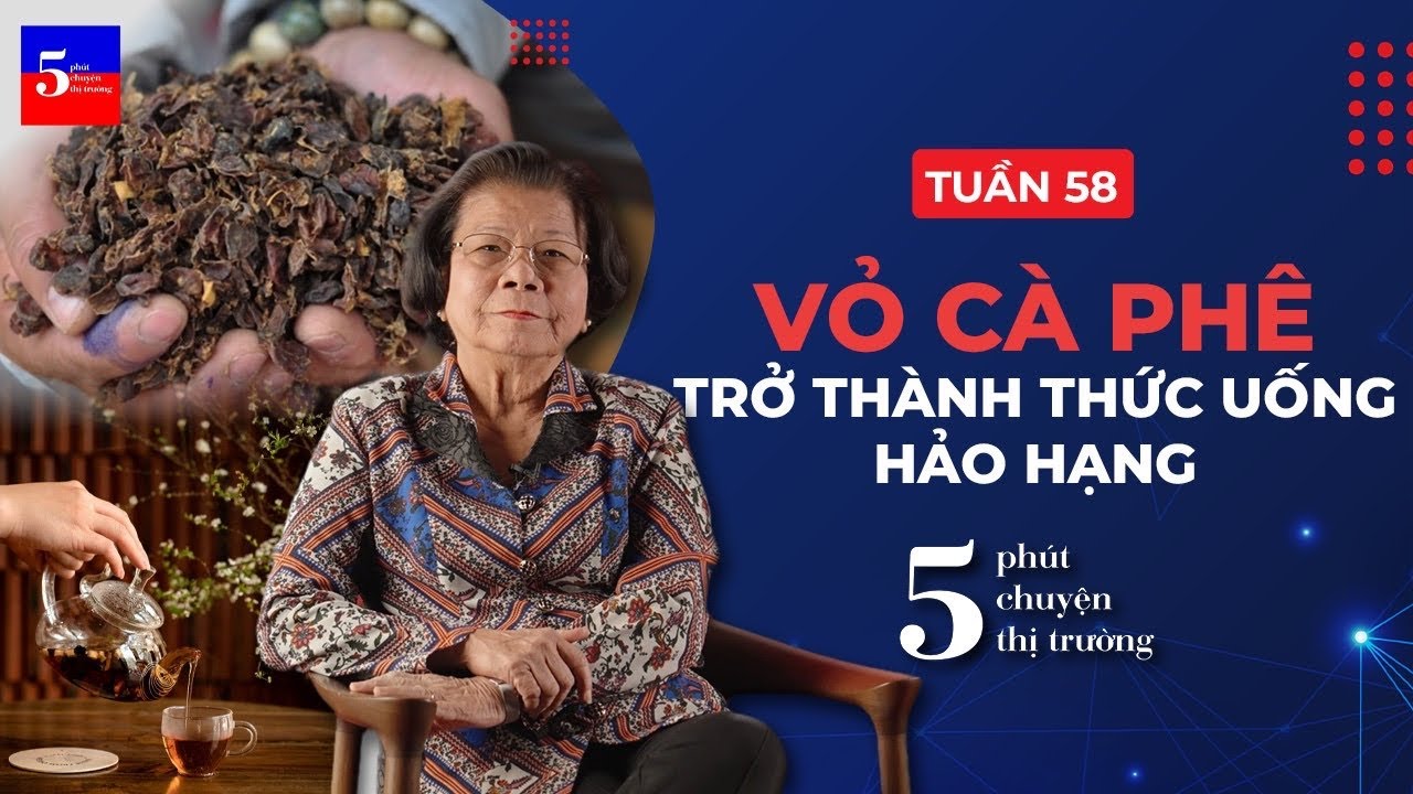 Từ vỏ cà phê Việt Nam trở thành thức uống hảo hạng | 5 phút Chuyện Thị Trường | Tuần 58